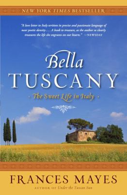 Bella Tuscany : the sweet life in Italy