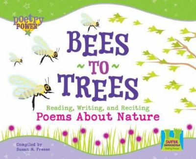 Bees to trees : reading, writing, and reciting poems about nature