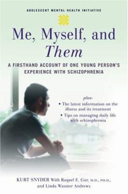 Me, myself, and them : a firsthand account of one young person's experience with schizophrenia