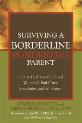 Surviving a borderline parent : how to heal your childhood wounds & build trust, boundaries, and self-esteem