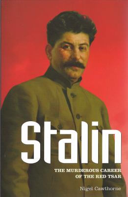 Stalin : the murderous career of the Red Tsar