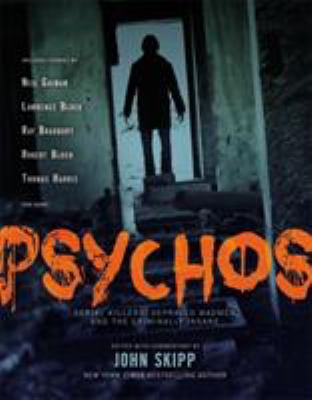 Psychos : serial killers, depraved madmen, and the criminally insane