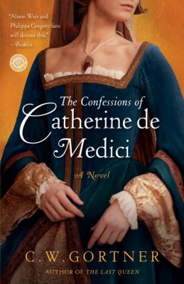 The confessions of Catherine de Medici : a novel