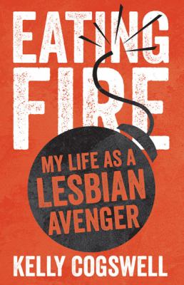 Eating fire : my life as a lesbian avenger