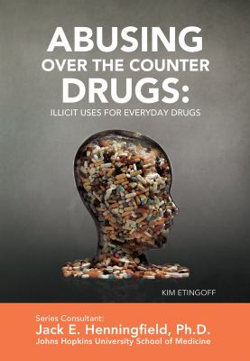 Abusing over-the-counter drugs : illicit uses for everyday drugs