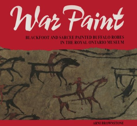 War paint : Blackfoot and Sarcee painted buffalo robes in the Royal Ontario Museum