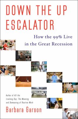 Down the up escalator : how the 99 percent live in the Great Recession