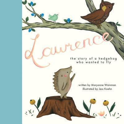 Lawrence : the story of a hedgehog who wanted to fly