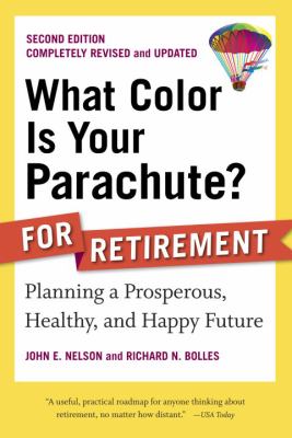 What color is your parachute? for retirement : planning a prosperous, healthy, and happy future