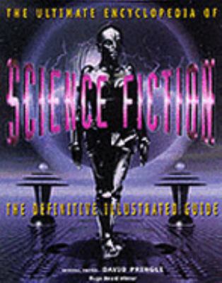 The Ultimate encyclopedia of science fiction : the definitive illustrated guide