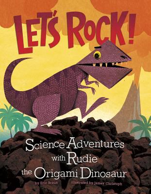 Let's rock! : science adventures with Rudie the origami dinosaur
