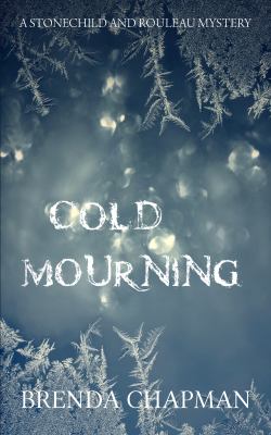 Cold mourning : a Stonechild and Rouleau mystery