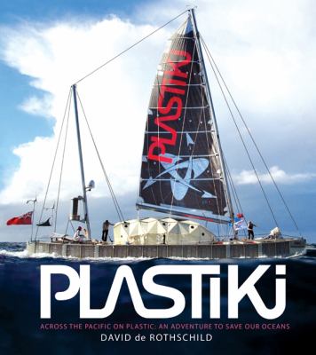 Plastiki : across the Pacific on plastic, an adventure to save our oceans