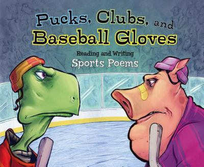 Pucks, clubs, and baseball gloves : reading and writing sports poems