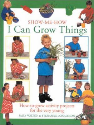 I can grow things : how-to-grow activity projects for the very young