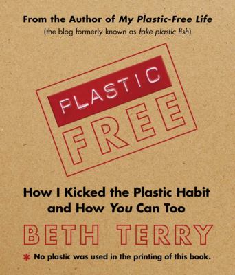 Plastic-free : how I kicked the plastic habit and you can too