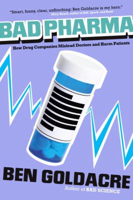 Bad pharma : how drug companies mislead doctors and harm patients