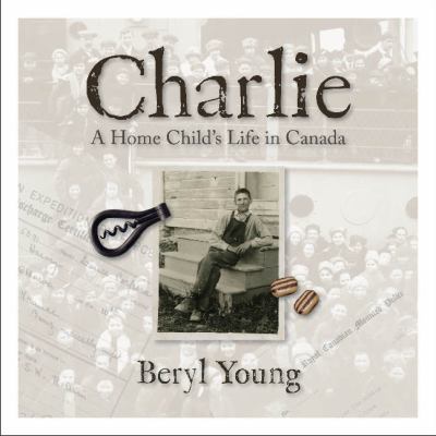 Charlie : a home child's life in Canada