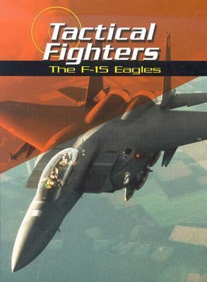 Tactical fighters : the F-15 Eagles