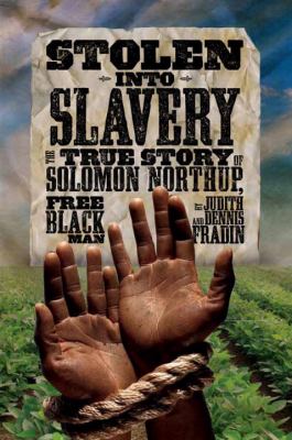 Stolen into slavery : the true story of Solomon Northup, free black man