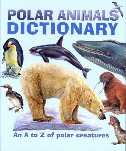 Polar animals dictionary : an A to Z of polar creatures.