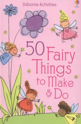 50 fairy things to make & do