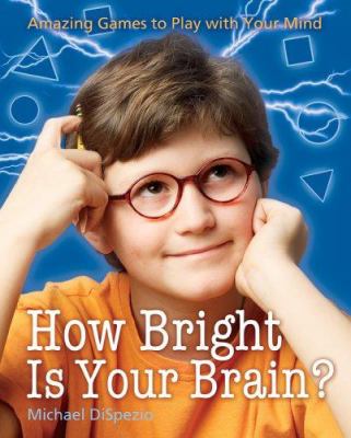 How bright is your brain? : amazing games to play with your mind