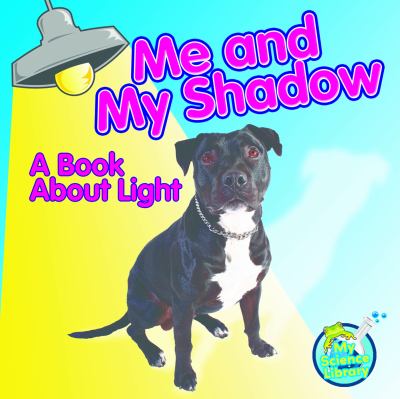 Me and my shadow : a book about light