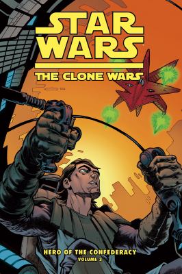 Star wars, the clone wars : hero of the confederacy. Vol. 3, The Destiny of heroes /