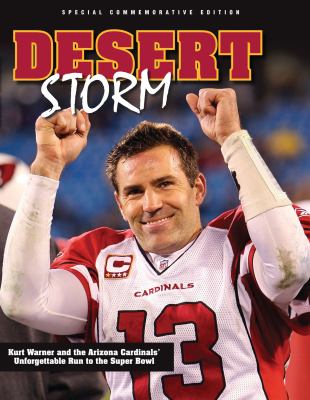 Desert storm : Kurt Warner and the Arizona Cardinals' unforgettable run to the Super Bowl.