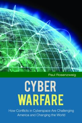Cyber warfare : how conflicts in cyberspace are challenging America and changing the world