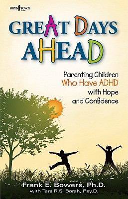 Great days ahead: parenting children who have ADHD with hope and confidence