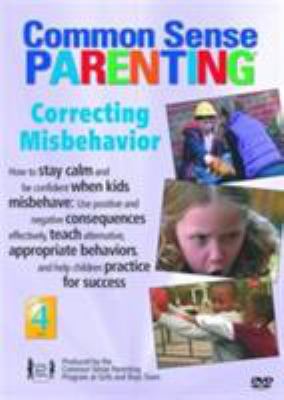Common sense parenting. Volume 4, Correcting misbehavior /