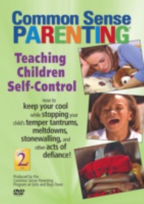Common sense parenting. Volume 2, Teaching children self-control /