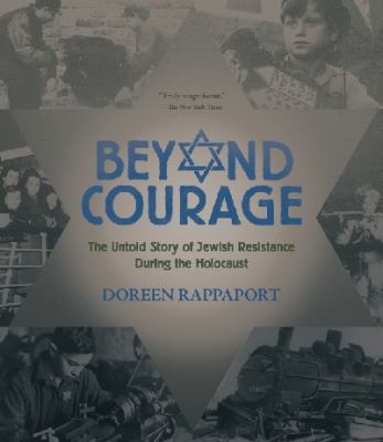 Beyond courage : the untold story of Jewish resistance during the Holocaust