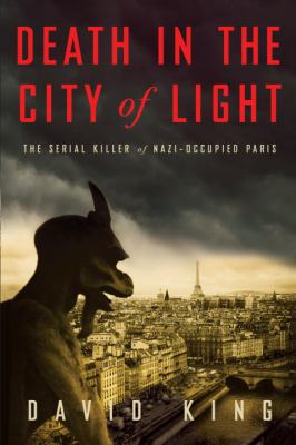 Death in the city of light : the serial killer of Nazi-occupied Paris