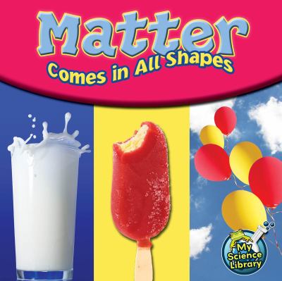 Matter comes in all shapes