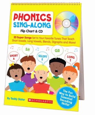 Phonics sing-along : flip chart & CD : 25 super songs set to your favorite tunes that teach short vowels, long vowels, blends, digraphs, and more!