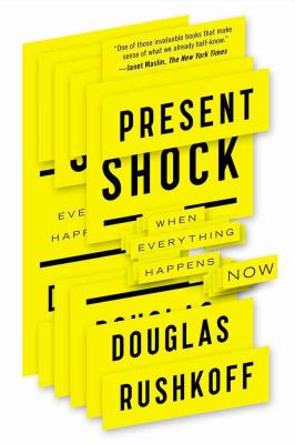 Present shock : when everything happens now