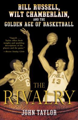 The rivalry : Bill Russell, Wilt Chamberlain, and the golden age of basketball