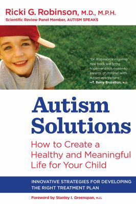 Autism solutions : how to create a healthy and meaningful life for your child