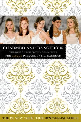 Charmed and dangerous : the rise of the Pretty Committee : the Clique prequel