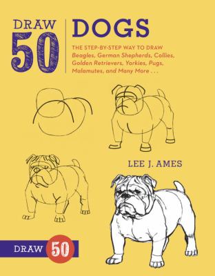 Draw 50 dogs : the step-by-step way to draw beagles, German shepherds, collies, golden retrievers, yorkies, pugs, malamutes, and many more ...