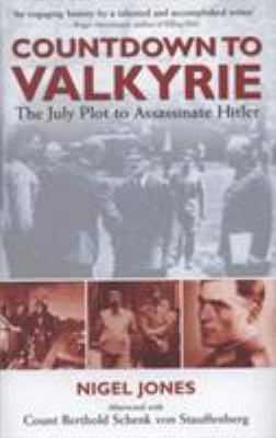 Countdown to Valkyrie : the July plot to assassinate Hitler