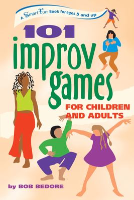 101 improv games for children and adults : fun and creativity with improvisation and acting