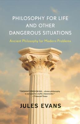 Philosophy for life and other dangerous situations : ancient philosophy for modern problems