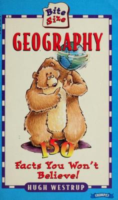 Bite size geography : 150 facts you won't believe!