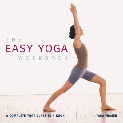 The easy yoga workbook : a complete yoga class in a book