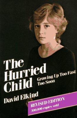 The hurried child : growing up too fast too soon