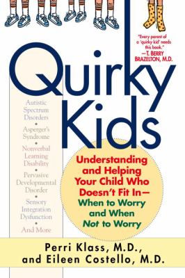 Quirky kids : understanding and helping your child who doesn't fit in--when to worry and when not to worry